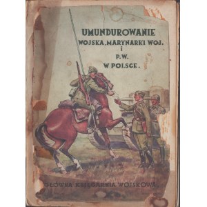 PĘCZKOWSKI Mieczysław - UMUNDUROWANIE WOJSKA, MARYNARKI WOJENNEJ i PRZYSPOSOBIENIA WOJSKOWEGO W POLSCE. Warszawa 1935. Główna Księgarnia Wojskowa.