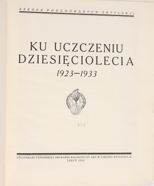 School of Artillery Cadets. To commemorate the decade 1923-1933. Toruń 1933. with the fonts of Pomorska Drukarnia Rolnicza Sp. Akc. in Toruń