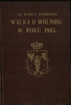 GAWROŃSKI Fr[anciszek] Rawita - Walka o wolność w roku 1863. Lviv 1913. Nakł. Committee 1863-1913.