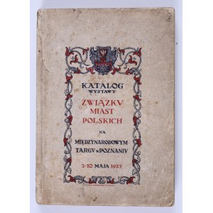 Katalog wystawy Związku Miast Polskich na Międzynarodowym Targu w Poznaniu. 3-10 maja 1925. Warszawa 1925