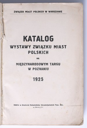 Catalog of the exhibition of the Union of Polish Cities at the International Fair in Poznań. May 3-10, 1925 Warsaw 1925