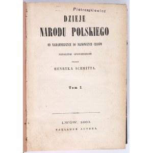 SCHMITT Henryk - Dzieje Narodu Polskiego. Od najdawniejszych do najnowszych potocznie opowiedziane przez […] Tom I. Lwów 1863. Nakładem autora.