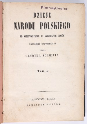 SCHMITT Henryk - The History of the Polish Nation. From the most ancient to the most recent colloquially told by [...] Volume I. Lviv 1863, published by the author.