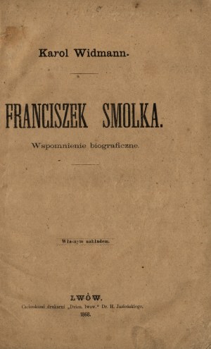 WIDMANN Karol - Franciszek Smolka. A biographical memoir. By his own imprint. Lviv 1868; with the fonts of the printing house 