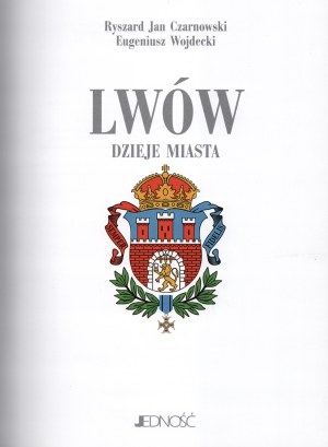 CZARNOWSKI Ryszard Aleksander, WOJDECKI Eugeniusz - Lviv. History of the City. Kielce. 2015. publishing house 