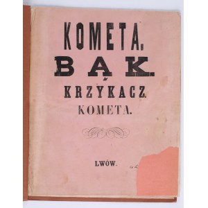 Kometa / Bąk / Krzykacz / Kometa [Lwowskie czasopisma satyryczne]. Drukiem M. F. Poremby. Lwów 1862. Nakład autora