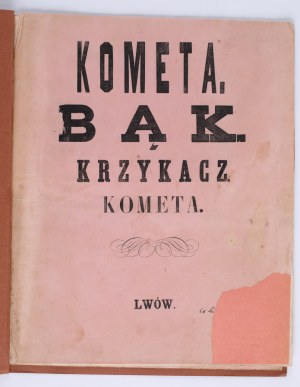 Kometa / Bąk / Krzykacz / Kometa [Lviv satirical magazines]. Printed by M. F. Poremba. Lviv 1862. circulation of the author