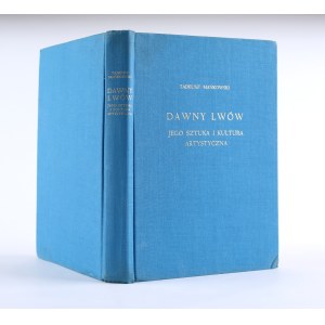 MAŃKOWSKI Tadeusz - Dawny Lwów, jego sztuka i kultura artystyczna. Londyn 1974. Nakł. Fund. Lanckorońskich i Polskiej Fundacji Kulturalnej.