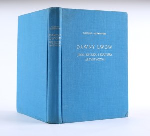 MAŃKOWSKI Tadeusz - Dawny Lviv, its art and artistic culture. London 1974, Nakł. Fund. Lanckorońskis and the Polish Cultural Foundation.