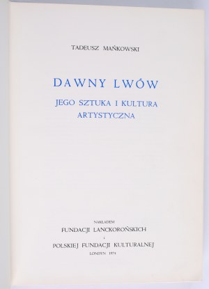 MAŃKOWSKI Tadeusz - Dawny Lviv, its art and artistic culture. London 1974, Nakł. Fund. Lanckorońskis and the Polish Cultural Foundation.