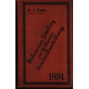 Powszechna Wystawa Krajowa 1894] ZIPPER Albert - Fuhrer durch die Allgemeine Landes-Austellung sowie durch die Konigl. Haupstadt Lemberg von... Mit zwei Planen (I op. der Stadt. II. der Ausstelung). Lemberg (Lwów) 1894. Verlag der Ausstellungs Direction,