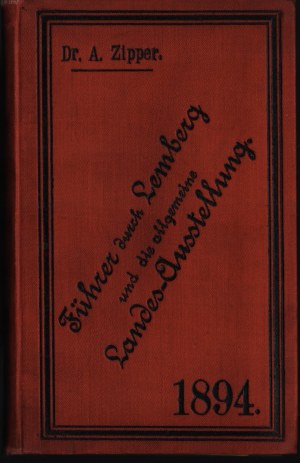 General National Exhibition 1894] ZIPPER Albert - Fuhrer durch die Allgemeine Landes-Austellung sowie durch die Konigl. Haupstadt Lemberg von.... Mit zwei Planen (I op. der Stadt. II. der Ausstelung). Lemberg (Lviv) 1894. verlag der Ausstellungs Direction