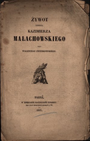 XIX WIEK] ZWIERKOWSKI Walenty - Żywot generała Kazimierza Małachowskiego. Paris 1845. in the Polish Catholic Bookstore. In the Printing House of Bourgogne and Martinet.