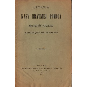 Ustawa Kasy Bratniej Pomocy Młodzieży Polskiej kształcącej się w Paryżu. Paryż 1907. Drukarnia Polska A. Reiffa - Heimann.