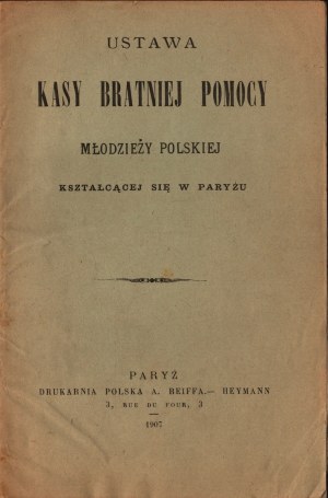 Law of the Fraternal Aid Fund for Polish youth studying in Paris. Paris 1907. printing house of Poland A. Reiff - Heimann.