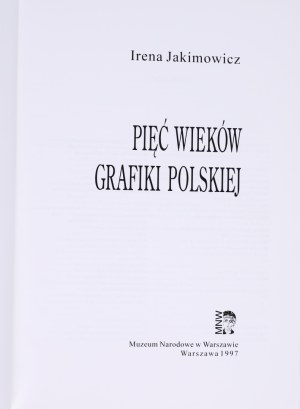 JAKIMOWICZ Irena - Five centuries of Polish graphic art. Warsaw 1997. the National Museum in Warsaw. Exhibition catalog.