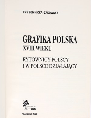ŁOMNICKA-ŻAKOWSKA Ewa - Polish graphics of the XVIII century. Polish engravers and in Poland. Catalog of the exhibition. Warsaw 2008.