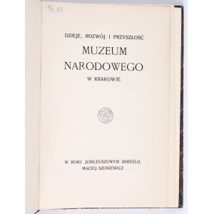 SZUKIEWICZ Maciej - Dzieje, rozwój i przyszłość Muzeum Narodowego w Krakowie. Kraków 1909. Czcionkami Drukarni Czasu [z biblioteki Rudolfa Mękickiego]