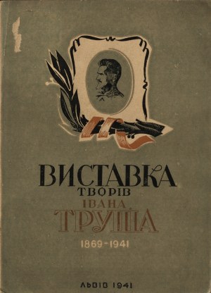 TRUSZ Ivan Ivanovich] Catalog of the posthumous exhibition of the painter Ivan Trush 1869-1941. Lviv 1941. Publication of the Lviv Art Gallery
