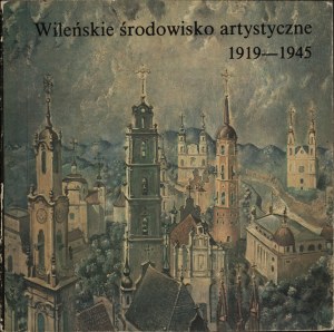 VILNA] Vilnius artistic community 1919-1945. catalog of the exhibition under the patronage of Prof. Stanislaw Lorentz. Olsztyn 1989. gallery of contemporary art BWA in Olsztyn.