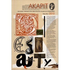 AKAPIT. Rocznik Towarzystwa Bibliofilów Polskich w Warszawie. T. 1-10 (komplet wydawniczy). Warszawa 2006-2015. Red. R. Nowoszewski, E. Towpik. [egzemplarz z puli 100 egz. numerowanych z oryginalnymi grafikami i ekslibrisami]