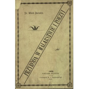 BAREWICZ Witold - Przyroda w malarstwie i poezyi (szkic). Odbitka z Sprawozdania c. k. V. Gimnazyum we Lwowie za rok 1901. Lwów 1901. Nakładem własnym. Z drukarni W. A. Szyjkowskiego we Lwowie.