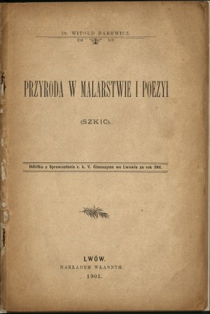 BAREWICZ Witold - Nature in painting and poetry (sketch). Printed from the Report of the c. k. V. Gimnazyum in Lwow for the year 1901. Lwow 1901. self-published. From the printing house of W. A. Szyjkowski in Lviv.