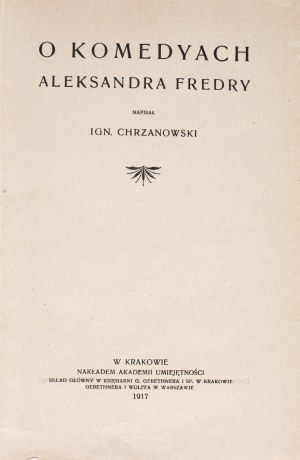 CHRZANOWSKI Ignacy - On the comedies of Aleksander Fredro. Cracow 1917. published by the Academy of Arts and Sciences.