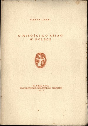 DEMBY Stefan - On the love of books in Poland. Warsaw. Society of Polish Bibliophiles 1925.
