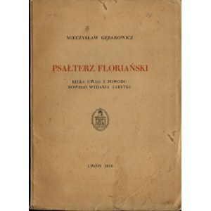 GĘBAROWICZ Mieczysław - Psałterz floriański. Kilka uwag z powodu nowego wydania zabytku. Lwów 1939. Z drukarni Zakładu Narodowego imienia Ossolińskich.