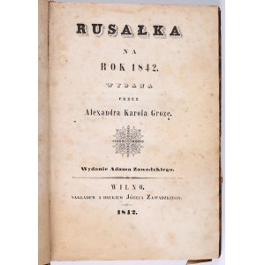 GROZA Aleksander Karol - Rusałka na rok 1842. Wydanie Adama Zawadzkiego. Wilno 1842. Nakładem i drukiem Józefa Zawadzkiego [rzeź humańska]