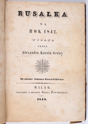 GROZA Alexander Karol - Rusalka for the year 1842: edition by Adam Zawadzki. Vilna 1842. published and printed by Jozef Zawadzki [Homan slaughter].