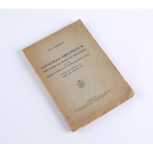 POHORECKI Felix - Catalogus diplomatum Bibliothecae Instituti Ossoliniani nec non Bibliothecae Pawlikowianae ab anno 1227 usque ad annum 1505. Leopoli 1937.