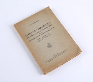 POHORECKI Felix - Catalogus diplomatum Bibliothecae Instituti Ossoliniani nec non Bibliothecae Pawlikowianae ab anno 1227 usque ad annum 1505. Leopoli 1937.