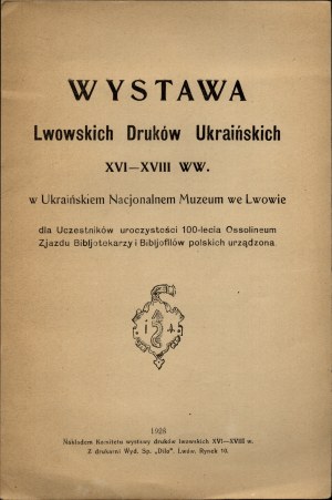 UKRAINIAN] Exhibition of Lviv Ukrainian Prints XVI-XVIII century in the Ukrainian National Museum in Lviv. [Lviv] 1928. by the Committee of the exhibition of Lviv prints XVI-XVIII c. From the printing house of Wyd. Sp. 