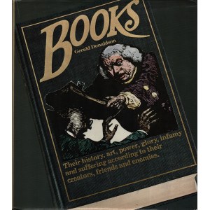 Z księgozbioru Aleksandra Gieysztora] DONALDSON Gerald - Books. Their history, art, power, glory, infamy and suffering according to their creators, fiends and enemies. [Nowy York 1981]