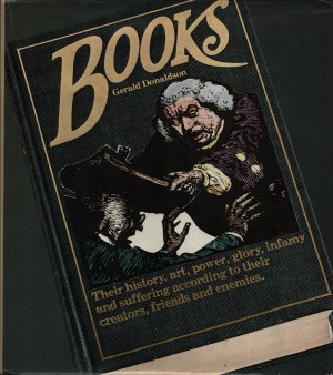 From the book collection of Alexander Gieysztor] DONALDSON Gerald - Books. Their history, art, power, glory, infamy and suffering according to their creators, fiends and enemies. [New York 1981]