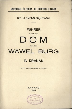 BĄKOWSKI Klemens - Fuhrer durch den dom und die Wawel Burg in Krakau. [Kraków 1916].