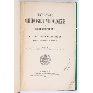 Materyały Antropologiczno-Archeologiczne i Etnograficzne wydawane staraniem Komisyi Antropologicznej Akademii Umiejętności w Krakowie. Tom. I. (Z 1 tablicą rysunkową, 10 mapkami, 1 tablicą graficzną i 4 cynkotypiami). Kraków 1896. Nakładem Akademii Umieję