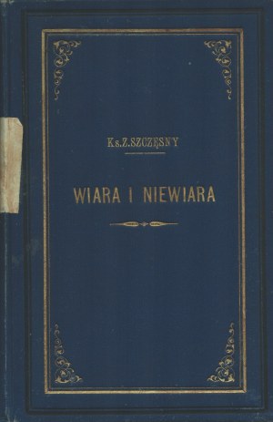 SZCZĘSNY Z. - Faith and unbelief in relation to personal happiness. Lviv 1886. published by the Gubrynowicz and Schmidt Bookstore.