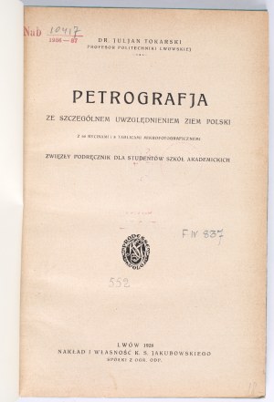 TOKARSKI Julian - Petrografja : ze szczególnem uwzględnieniem ziem ziem Polski : zwięzły podręcznik dla studentów szkół akademickich [...] Lviv 1928. Nakład i własność K. S. Jakubowskiego