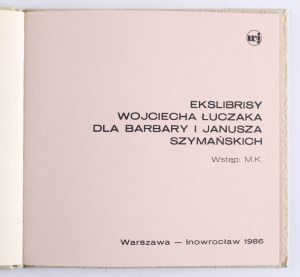 ŁUCZAK Wojciech] Ekslibrises by Wojciech Łuczak for Barbara and Janusz Szymański. Warsaw - Inowrocław 1986.
