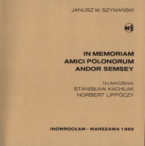 SZYMAŃSKI M. Janusz - In memoriam amici polonorum Andor Semsey. Inowrocław-Warsaw 1989.