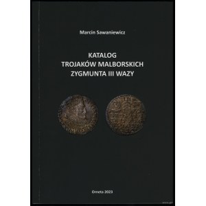 Marcin Sawaniewicz - Katalog Trajaków Malborskich Zygmunta III Wazy, Orneta 2023, ISBN 9788394259754