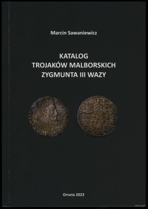 Marcin Sawaniewicz - Catalogue of Malbork Trajaks of Sigismund III Vasa, Orneta 2023, ISBN 9788394259754