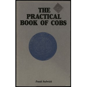 Sedwick Frank - The Practical Book of Cobs. History. Identification. Shipwrecks. Values. Market, Maitland 1987, brak ISB...