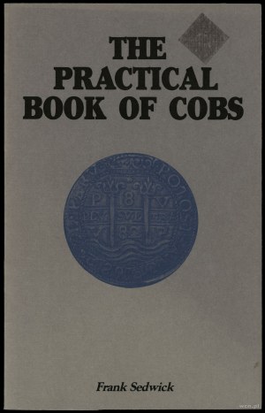 Sedwick Frank - The Practical Book of Cobs. History. Identification. Shipwrecks. Values. Market, Maitland 1987, no ISB....
