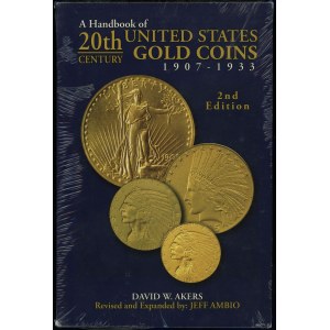 Akers David W. - A Handbook of 20th Century United States Gold Coins 1907-1933, Irvine 2008, ISBN 9781933990149, 2. wyda...