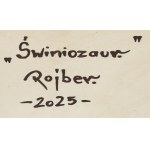 Rojber (ur. 1998), Świniozaur”, 2025