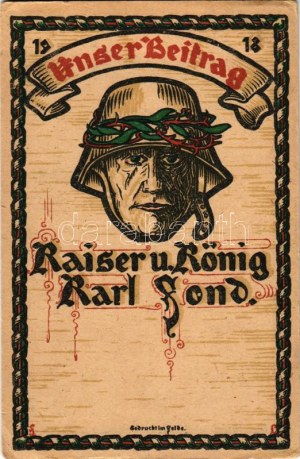 1918 Unser Beitrag, Kaiser u. König Karl / Első világháborús tábori levelezőlap / WWI Austro-Hungarian K.u.k...